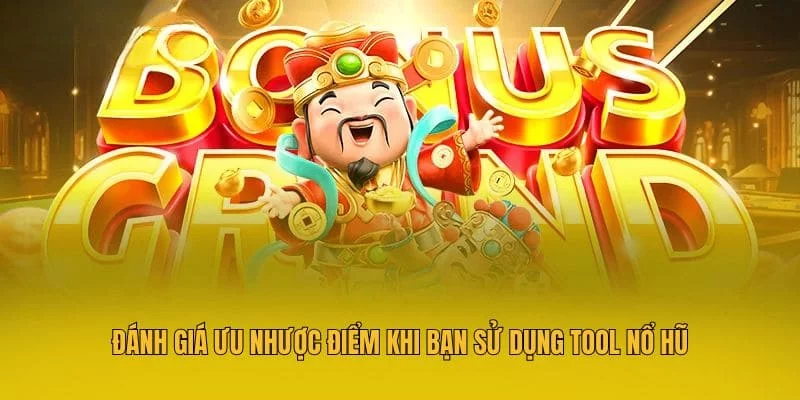 Đánh giá ưu nhược điểm khi bạn sử dụng tool nổ hũ Đánh giá ưu nhược điểm khi bạn sử dụng tool nổ hũ