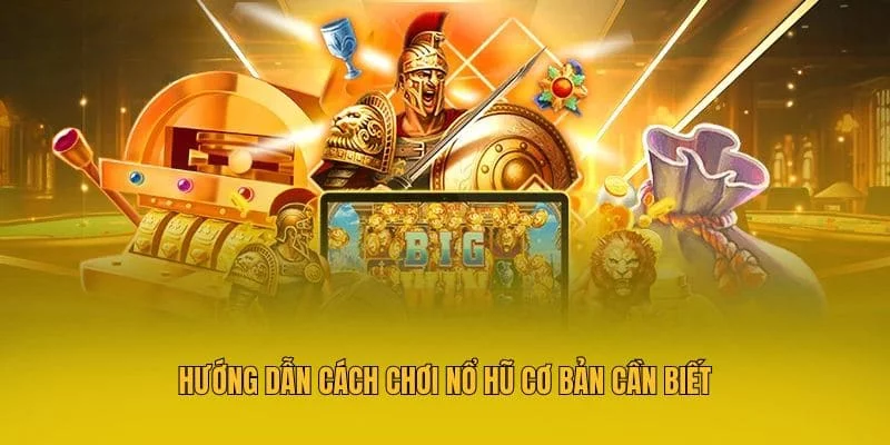Hướng dẫn cách chơi nổ hũ cơ bản cần biết Hướng dẫn cách chơi nổ hũ cơ bản cần biết