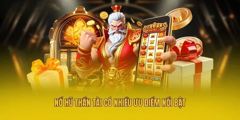 Nổ Hũ Thần Tài có nhiều ưu điểm nổi bật Nổ Hũ Thần Tài có nhiều ưu điểm nổi bật