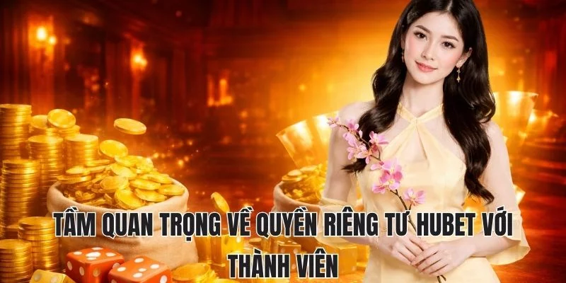 Tầm quan trọng về quyền riêng tư Hubet với thành viên Tầm quan trọng về quyền riêng tư Hubet với thành viên
